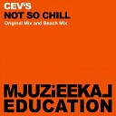 CEV s - Not So Chill Original Mix
