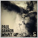 Paul Gannon - What Up Original Mix