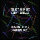 Sebastian M te Kenny Roncali - Musical After Original Mix