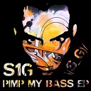 S1G - Pimp My Bass Original Mix