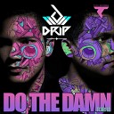 Drip - Do The Damn Original Mix