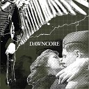 Dawncore - First Jealous Now Dead