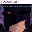 T O M S - Paradise Is out There on That Corner