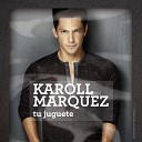 Karoll Marquez - Tu Juguete Versi n Disco