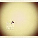 My Lady s House - Postcard from a Place You re Not