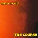 The Course - Ready Or Not Radio Edit