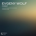 Evgeny Wolf - First Original Mix