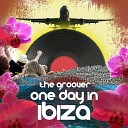 The Groover - One Day In Ibiza Sweet Island Vocal Edit