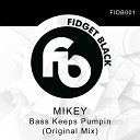Mikey - Bass Keeps Pumpin Original Mix