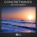 ConcreteWaves - Do You Want Original Mix