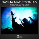Sasha Macedonian - Tropical Flute Original Mix