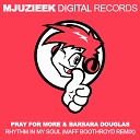 Pray For More Barbara Douglas - Rhythm In My Soul Maff Boothroyd Remix