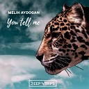 Melih Aydogan - You Tell Me Original Mix