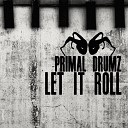 Primal Drumz - Let It Roll Original Mix