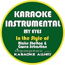 Karaoke All Hits - My Eyes In the Style of Blake Shelton Gwen Sebastian Karaoke Instrumental…