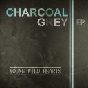 Charcoal Grey - Young Wild Hearts