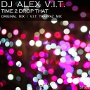 DJ Alex V I T - Time 2 Drop That V I T Trappaz Remix