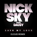 Nick Sky feat Daisy - Save My Love Elgus Remix