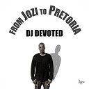 DJ Devoted - From Jozi To Pretoria Original Mix