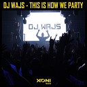 DJ Wajs - This Is How We Party Original Mix