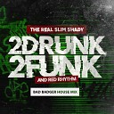 2Drunk2Funk Red Rhythm - The Real Slim Shady Bad Badger House Mix