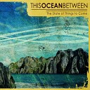 This Ocean Between - Set Ourselves Aside
