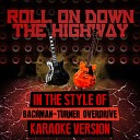 Ameritz Audio Karaoke - Roll on Down the Highway In the Style of Bachman Turner Overdrive Karaoke…