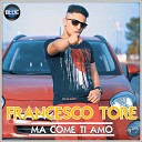 Francesco Tore - Ma come ti amo