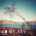 Red Sky July - What Are We Doing Here