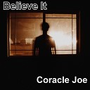 Coracle Joe - Believe It