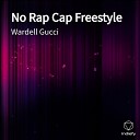 Wardell Gucci - No Rap Cap Freestyle