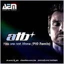 ATB - You Are Not Alone PiO Remix Radio