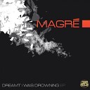 Magre - Dreamt I Was Drowning Original Mix
