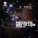 S Static - Matchless Way To Love Original Mix