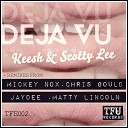 Keesh Scotty Lee - DeJa Vu Chris Gould Remix