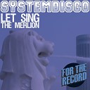 SystemDisco - Let Sing The Merlion Original Mix