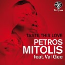 Petros Mitolis feat Val Gee - Taste This Love Original Mix