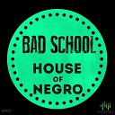 Bad School - House of Negro