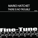 Mario Hatchet - There Is No Trouble Radio Edit