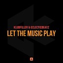 Klubfiller Eclecticbeatz - Let The Music Play Original Mix
