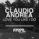 Claudio Andrea - Love You Like I Do Original Mix