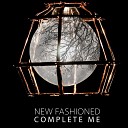 New Fashioned - Complete Me