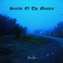 Suicide Of The Masses - Nostalgia For Non Existent Life