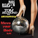 Marc Reason Tom Belmond - Move Your Body 2k15 ft Anticappella Club Edit