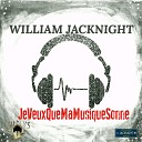William JACKNIGHT - Je Veux Que Ma Musique Sonne Single Version