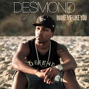Desmond Dennis - Make Me Like You
