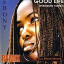 Ebony Feat Black Attack - Good Life Maxi Version