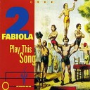 2 Fabiola - Play This Song Radio Edit