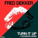 Fred Dekker - Turn It Up Housego Remix