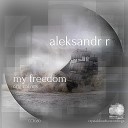 Aleksandr R - My Freedom Original Mix